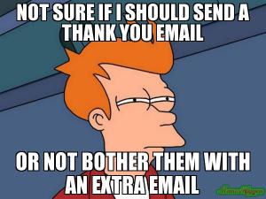 Not sure if should send a thank you email or not bother them with an extra email
