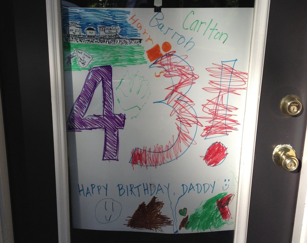 This sign on the back door from my boys means two things: I'm another year older and it's time to evaluate my life. Oh, and maybe at third thing: They think I'm great.