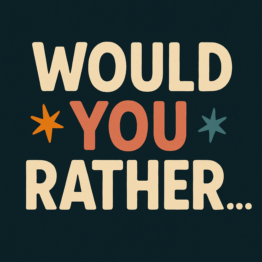 A dark gray graphic with the words in beige that read "Would You Rather..."